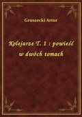 Kolejarze T. 1 : powieść w dwóch tomach - ebook