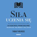 Praktyczna edukacja, samodoskonalenie, motywacja: Siła uczenia się. Jak zgłębiać wiedzę, poprawić swoją pamięć i rozwijać się przez całe życie - audiobook