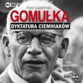 Dokument, literatura faktu, reportaże, biografie: Gomułka. Dyktatura ciemniaków - audiobook