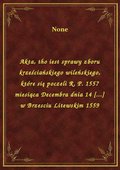 ebooki: Akta, tho iest sprawy zboru krześciańskiego wileńskiego, które się poczeli R. P. 1557 miesiąca Decembra dnia 14 [...] w Brzesciu Litewskim 1559 - ebook