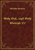 Moby Dick, czyli Biały Wieloryb, T.I - ebook