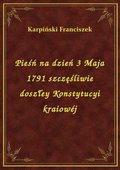 Pieśń na dzień 3 Maja 1791 szczęśliwie doszłey Konstytucyi kraiowéj - ebook