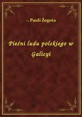 Pieśni ludu polskiego w Galicyi - ebook