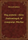 Trzy poemata : Ojciec Zadżumionych, W Szwajcaryi, Wacław - ebook