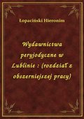 Wydawnictwa peryjodyczne w Lublinie : (rozdział z obszerniejszej pracy) - ebook
