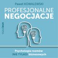 ekonomia, biznes, finanse: Profesjonalne negocjacje. Psychologia rozmów (nie tylko) biznesowych - audiobook
