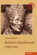 Dokument, literatura faktu, reportaże, biografie: Kazimierz Jagiellończyk i jego czasy - ebook
