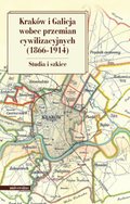 Dokument, literatura faktu, reportaże, biografie: Kraków i Galicja wobec przemian cywilizacyjnych 1866-1914. Studia i szkice - ebook