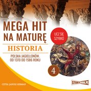 : Mega hit na maturę. Historia 4. Polska Jagiellonów. Od 1370 do 1586 roku - audiobook