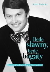 : Będę sławny, będę bogaty. Opowieść o Bogusławie Kaczyńskim - ebook