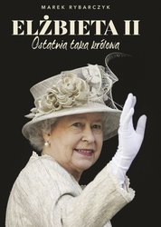 : Elżbieta II. Ostatnia taka królowa - ebook