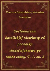 : Posłannictwo katolickiej niewiasty od początku chrześcijaństwa po nasze czasy. T. 1, cz. 2 - ebook
