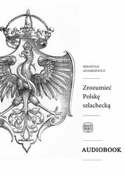 : Zrozumieć Polskę szlachecką - audiobook