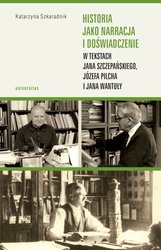 : Historia jako narracja i doświadczenie w tekstach Jana Szczepańskiego, Józefa Pilcha i Jana Wantuły - ebook